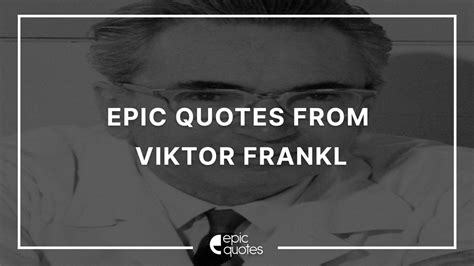 12 Epic Quotes By Viktor Frankl - Epic Quotes