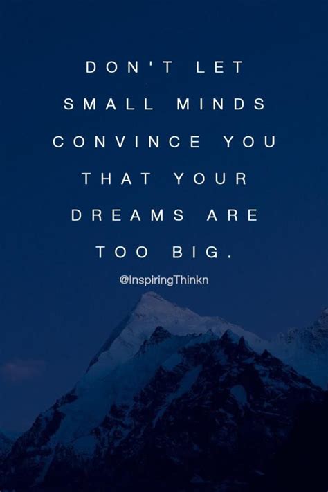 Don't let small minds convince you that your dreams are too big. Unk Small Minded People, Don't ...