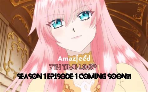 7th Time Loop Episode 1 Release Date, English Dub, Countdown, Plot ...