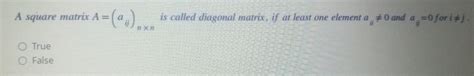 Solved A square matrix A = matrix A = (a.) is called | Chegg.com