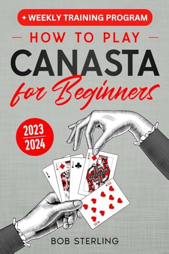 Canasta for Beginners: The Complete Guide to Play Canasta Like A Pro with Ease (Modern & Classic ...