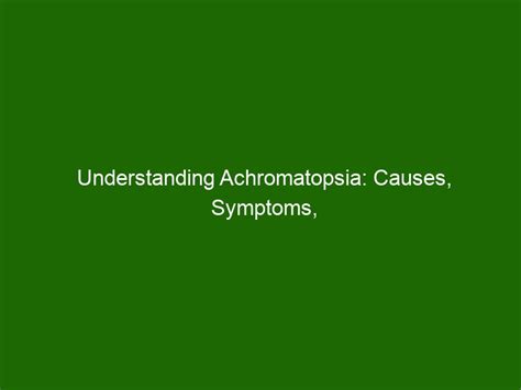 Understanding Achromatopsia: Causes, Symptoms, and Treatment - Health And Beauty