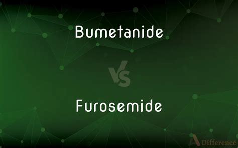 Bumetanide vs. Furosemide — What’s the Difference?