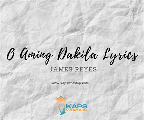 O Aming Dakila Lyrics - James Reyes - Kaps Worship