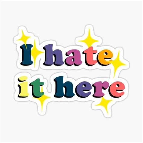 "I hate it here " Sticker for Sale by ashley9837 | Redbubble