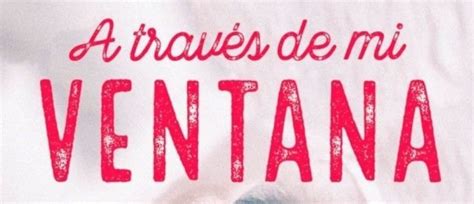 TRAILER “A TRAVÉS DE MI VENTANA”.