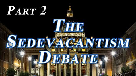 The Sedevacantism Debate - Part 2 of 19 - YouTube