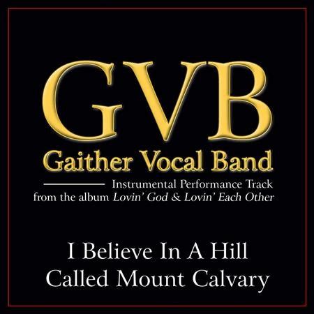 I Believe in a Hill Called Mount Calvary [Music Download]: Gaither ...