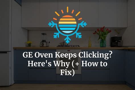 GE Oven Keeps Clicking? Here’s Why (+ How to Fix) – Temperature Master