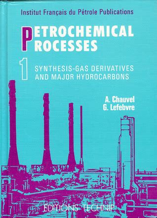 PETROCHEMICAL PROCESSES VOLUME 1 by Alain Chauvel