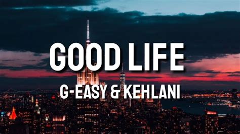 Good Life - G-Easy X Kehlani (Lyrics) - YouTube