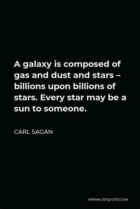 Carl Sagan Quote: A galaxy is composed of gas and dust and stars ...