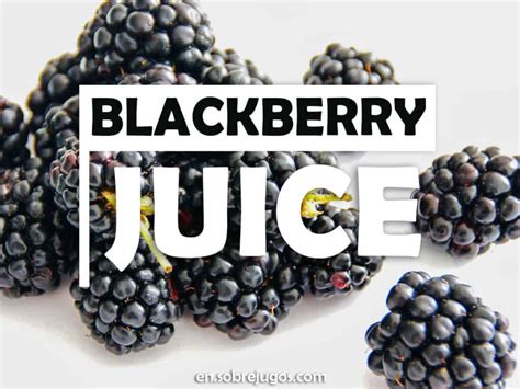 Blackberry Juice: 3-Step Recipe and Benefits