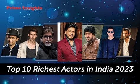 Top 10 Richest Indian Actors in India 2023 - Prime Insights