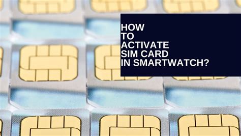 How To Activate Sim Card In Smartwatch? Learn More Here