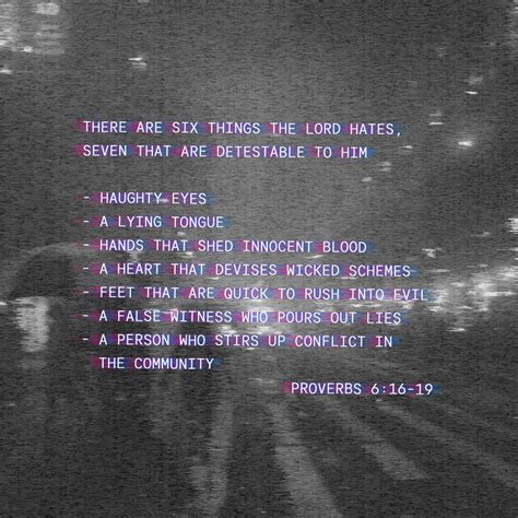 Proverbs 6:16-22 There are six things the LORD hates— no, seven things he detests: haughty eyes ...