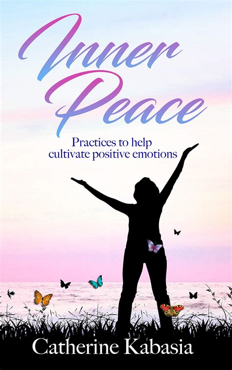 Inner Peace : Inner Peace Practices to help cultivate positive emotions by Catherine Kabasia ...