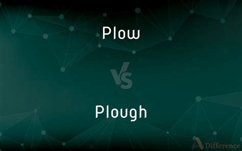 Plow vs. Plough — What’s the Difference?