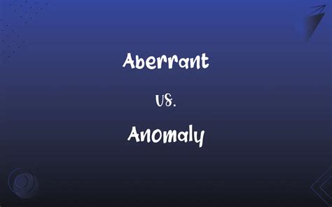 Aberrant vs. Anomaly: What’s the Difference?