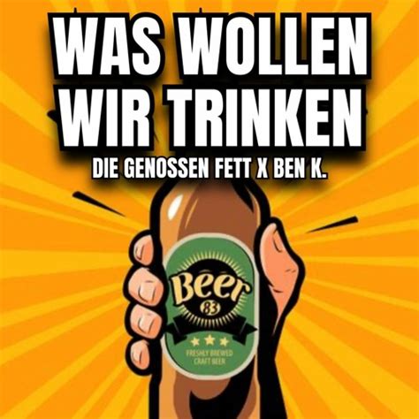 Stream Was Wollen Wir Trinken (Die Genossen Fett x Ben K. Remix) by Die ...