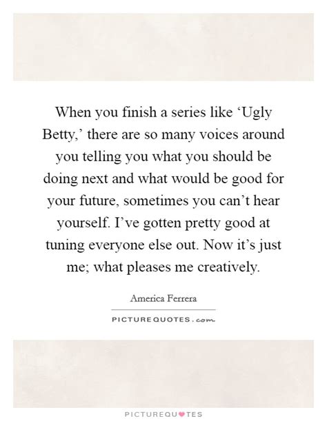 Ugly Betty Quotes | Ugly Betty Sayings | Ugly Betty Picture Quotes