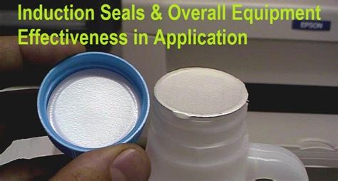 Induction Seals & Overall Equipment Effectiveness in Application