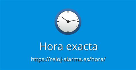 Hora exacta - Hora actual - Qué hora es - Reloj-Alarma.es