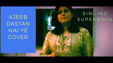 Ajeeb Dastan Hai Ye| Dil Apna Aur Preet Parai | Cover By Singing Supernova - YouTube