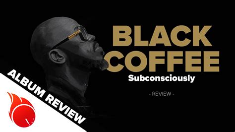 Black Coffee - Subconsciously 🇿🇦 | AFRICAN ALBUM REVIEW PODCAST by MJ ...