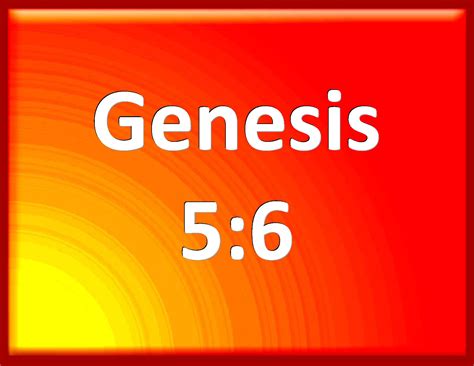 Genesis 5:6 And Seth lived an hundred and five years, and begat Enos: