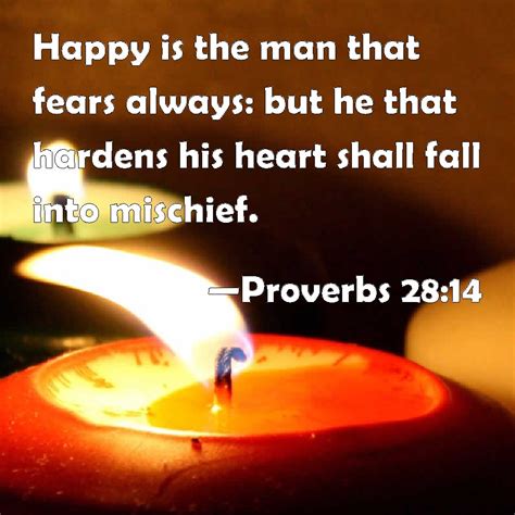 Proverbs 28:14 Happy is the man that fears always: but he that hardens ...