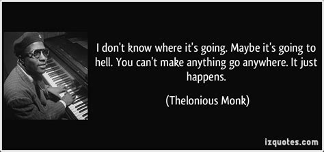 Thelonious Monk Quotes. QuotesGram