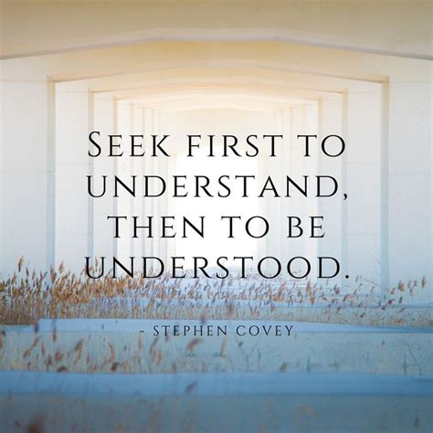 Seek first to understand, then to be understood. - Stephen Covey | Highly effective people book ...