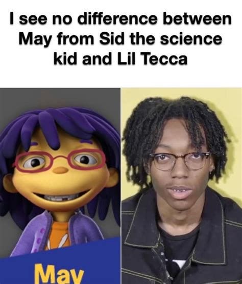 See no difference between May from Sid the science kid and Lil Tecca - iFunny