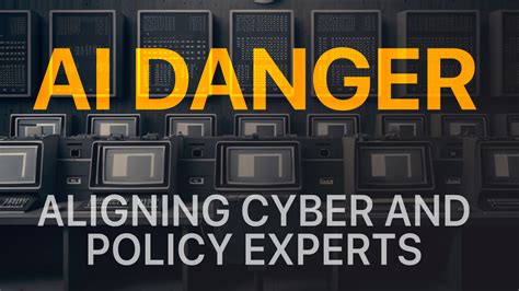 AI Danger: Aligning Cyber and Policy Experts – Innovate Cybersecurity ...