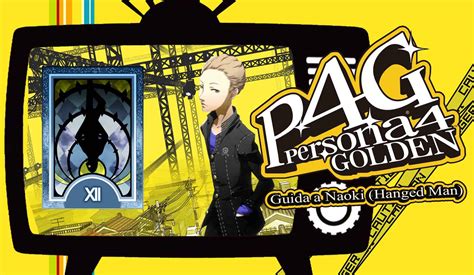 Persona 4 Golden - Guida completa al Social Link di Naoki (Hanged Man)