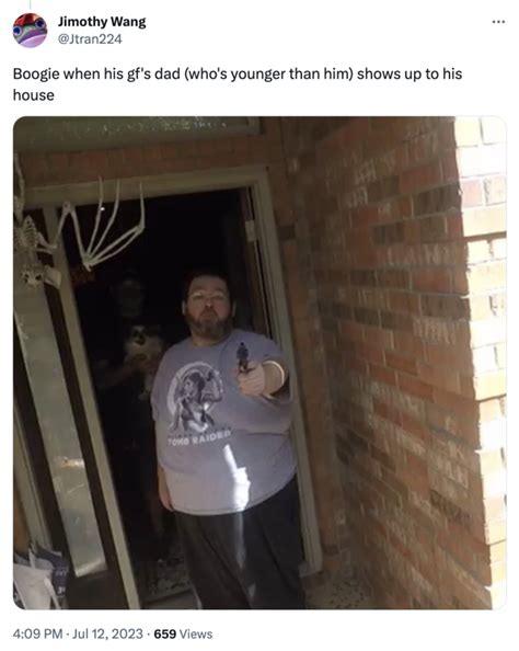 Boogie when his gf's dad (who's younger than him) shows up to his house ...