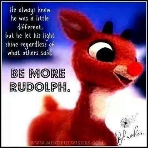 Be more Rudolph | Rudolph quote, Rudolph, Christmas quotes