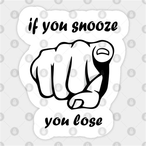 You snooze you lose - You Snooze You Lose - Sticker | TeePublic