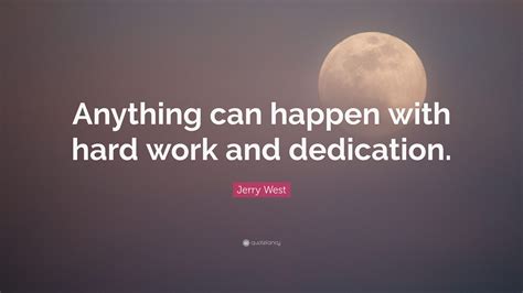 Jerry West Quote: “Anything can happen with hard work and dedication.”