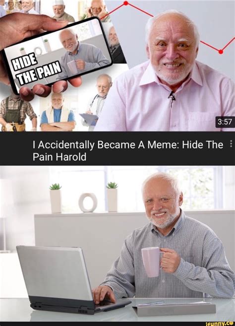 I Accidentally Became A Meme: Hide The Pain Harold - iFunny