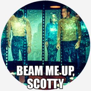 Beam Me Up, Scotty Meaning & Origin | Dictionary.com