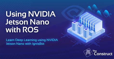 Using NVIDIA Jetson Nano with ROS - Advanced ROS Course