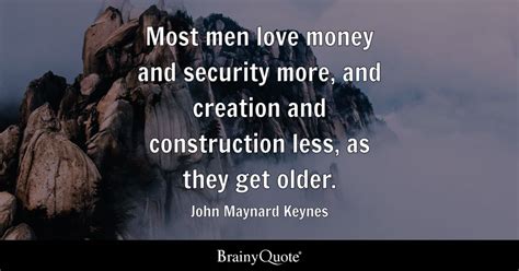 John Maynard Keynes - Most men love money and security...