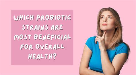 Which Probiotic Strains are Most Beneficial for Overall Health ...