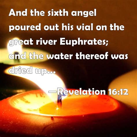 Revelation 16:12 And the sixth angel poured out his vial on the great ...