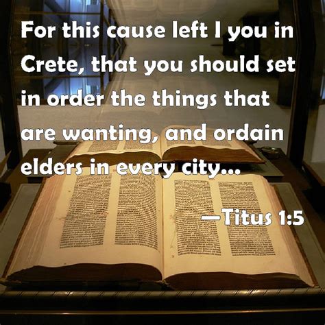 Titus 1:5 For this cause left I you in Crete, that you should set in order the things that are ...