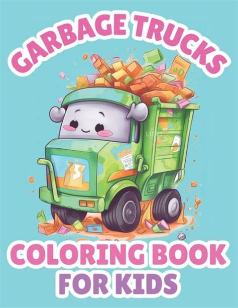 Garbage Trucks Coloring Book For Kids: Cartoon Truck Coloring Pages For Boys by Brynhaven Books ...