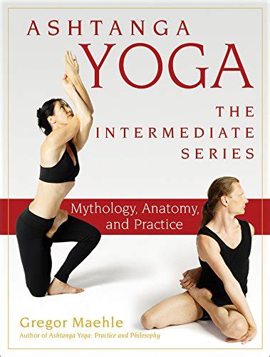 Amazon.co.jp: Ashtanga Yoga - The Intermediate Series: Mythology, Anatomy, and Practice ...