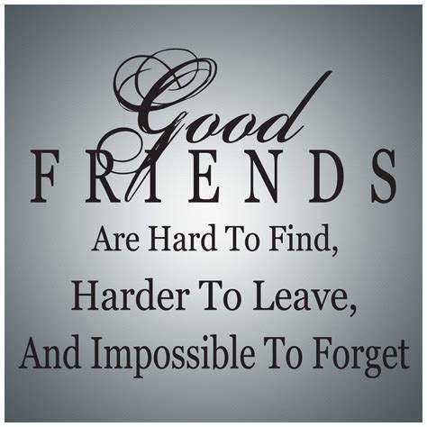 good friends sayings | Good friends are hard to find, harder to leave, and impossible to ...